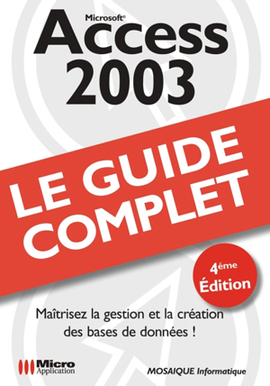 ccess 2003 - Collection Le guide complet - Auteurs : MOSAIQUE Informatique (Alain MATHIEU et Dominique LEROND) - Nombre de pages : 608 pages - ISBN : 978-2-7429-8322-3 - EAN : 9782742983223 - Référence Micro Application : 9322 